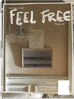 Leanne Fords - Feel Free Magazine Volume 2: The Diane Keaton's New How-To's Like Turning Trash Into Art, Using Natural Light in Photography, and Other Fun Ideas to Get Creativity Stirring