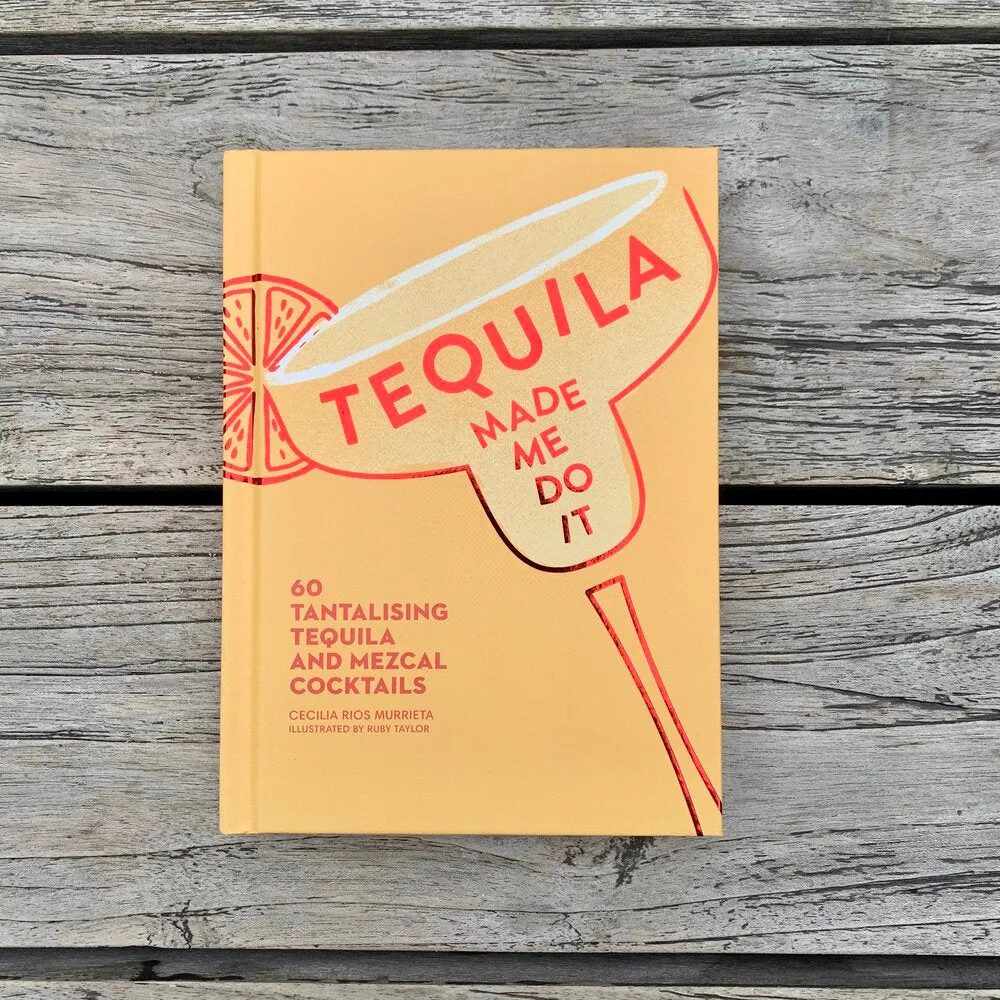 Tequila Made Me Do It: 60 Tantalizing Tequila and Mezcal Cocktails